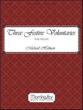 Michael Helman: Three Festive Voluntaries for Organ