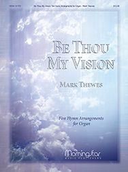 Mark Thewes: Be Thou My Vision: 5 Hymn Arrangements for Organ
