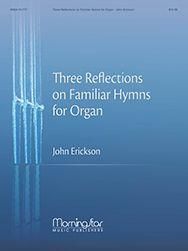 John Erickson: Three Reflections on Familiar Hymns for Organ