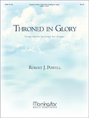 Robert J. Powell: Throned In Glory Three Hymn Settings for Organ