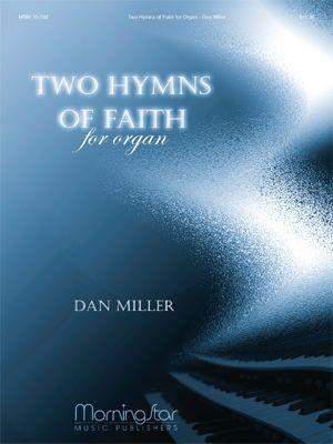 Dan Miller: Two Hymns of Faith for Organ