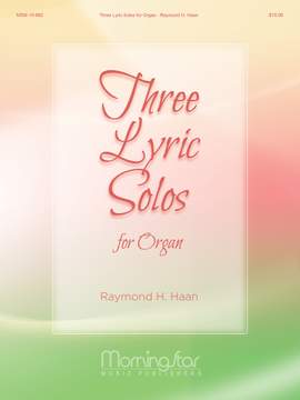 Raymond H. Haan: Three Lyric Solos for Organ
