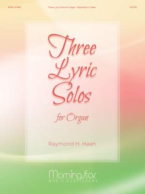 Raymond H. Haan: Three Lyric Solos for Organ