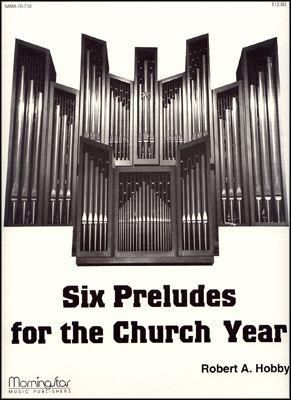 Robert A. Hobby: Six Preludes for the Church Year