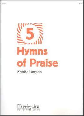 Kristina Langlois: Five Hymns of Praise
