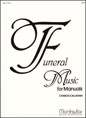 Charles Callahan: Funeral Music for Manuals