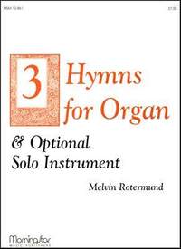 Melvin Rotermund: Three Hymns for Organ & Opt. Solo Instruments