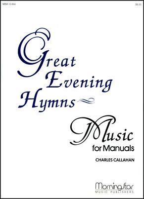 Charles Callahan: Great Evening Hymns for Manuals