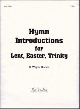 B. Wayne Bisbee: Hymn Introductions for Lent, Easter, Trinity