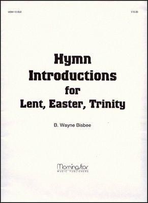 B. Wayne Bisbee: Hymn Introductions for Lent, Easter, Trinity