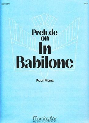 Paul Manz: Prelude on In Babilone
