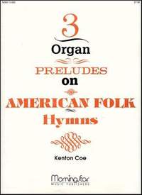Kenton Coe: Three Organ Preludes on American Folk Hymns