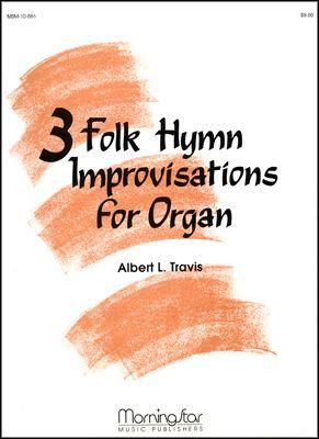 Albert L. Travis: Three Folk Hymn Improvisations for Organ