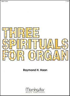 Raymond H. Haan: Three Spirituals for Organ