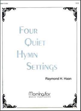 Raymond H. Haan: Four Quiet Hymn Settings