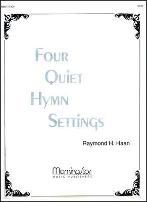 Raymond H. Haan: Four Quiet Hymn Settings