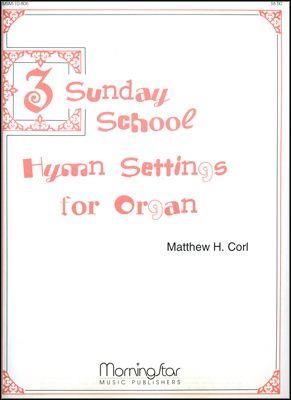 Matthew H. Corl: Three Sunday School Hymn Settings for Organ