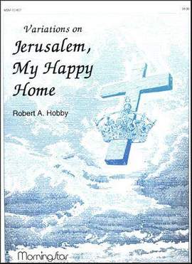 Robert A. Hobby: Variations on Jerusalem, My Happy Home