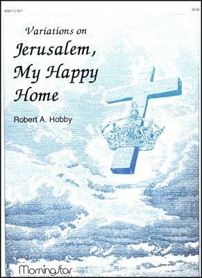 Robert A. Hobby: Variations on Jerusalem, My Happy Home