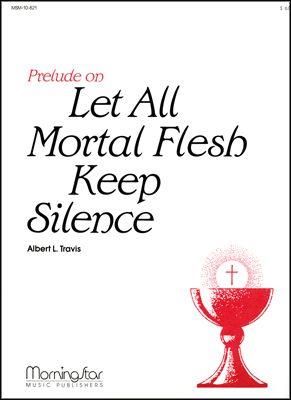 Albert L. Travis: Prelude on Let All Mortal Flesh Keep Silence