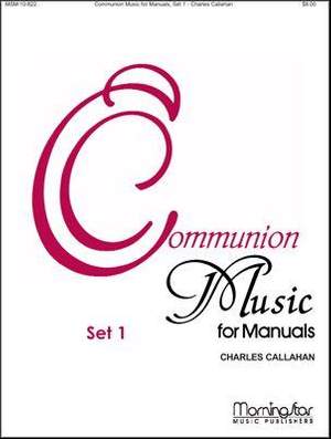 Charles Callahan: Communion Music for Manuals, Set 1