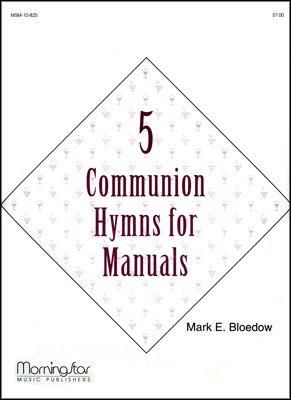 Mark E. Bloedow: Five Communion Hymns for Manuals
