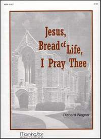 Richard Wegner: Jesus, Bread of Life, I Pray Thee