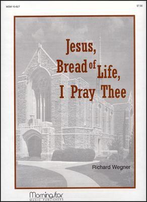 Richard Wegner: Jesus, Bread of Life, I Pray Thee