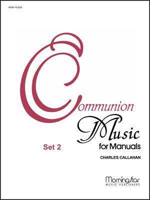 Charles Callahan: Communion Music for Manuals, Set 2