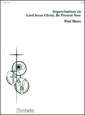 Paul Manz: Lord Jesus Christ, Be Present Now