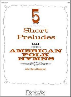 John David Peterson: Five Short Preludes on American Folk Hymns