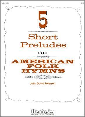 John David Peterson: Five Short Preludes on American Folk Hymns
