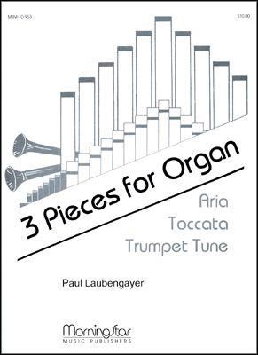 Paul Laubengayer: Three Pieces for Organ