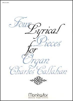 Charles Callahan: Four Lyrical Pieces for Organ