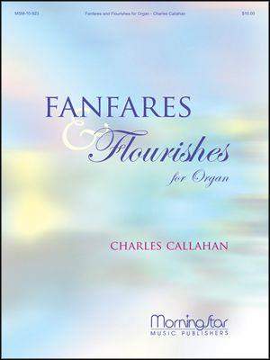 Charles Callahan: Fanfares and Flourishes for Organ