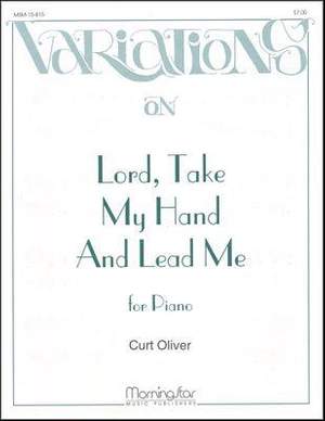 Curt Oliver: Lord, Take My Hand and Lead Me