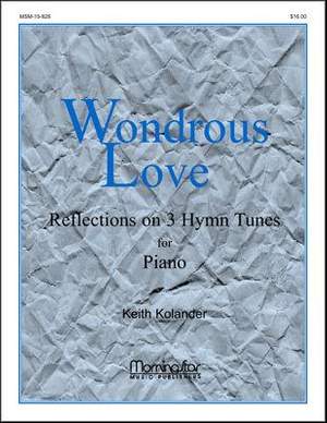 Keith Kolander: Wondrous Love Reflections on 3 Hymntunes for Piano