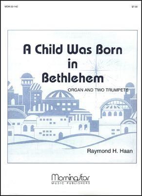 Raymond H. Haan: A Child Was Born in Bethlehem