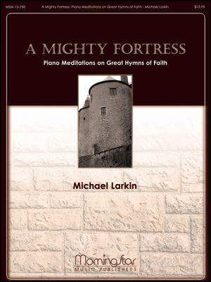 Michael Larkin: A Mighty Fortress