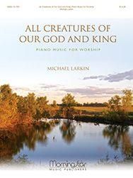 Michael Larkin: All Creatures of Our God & King
