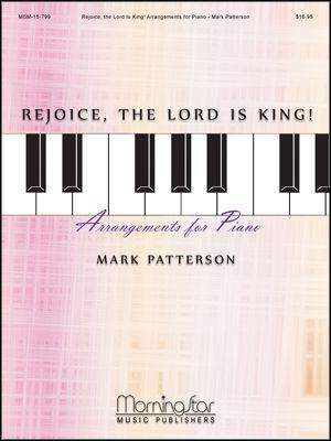 Mark Patterson: Rejoice, the Lord Is King! Arrangements for Piano