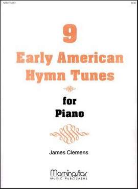 James E. Clemens: Nine Early American Hymn Tunes for Piano