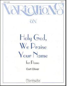 Curt Oliver: Holy God, We Praise Your Name