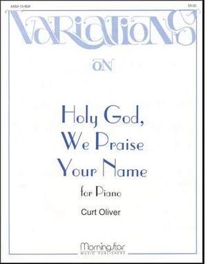 Curt Oliver: Holy God, We Praise Your Name