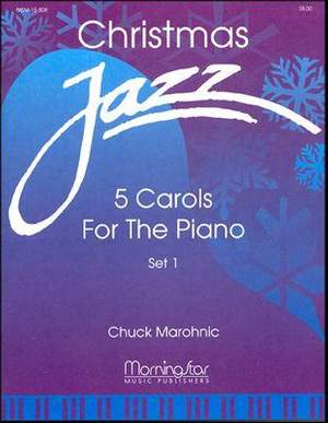 Chuck Marohnic: Christmas Jazz: Five Carols for Piano, Set 1