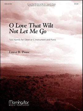 Laura B. Pease: O Love That Wilt Not Let Me Go