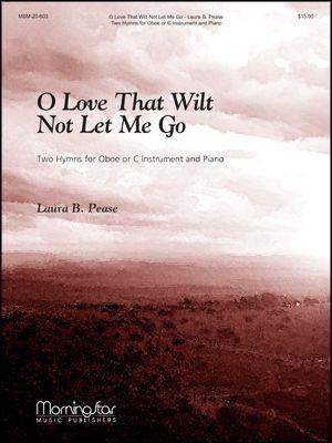 Laura B. Pease: O Love That Wilt Not Let Me Go
