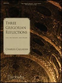 Charles Callahan: 3 Gregorian Reflections- Solo Instrument & Organ