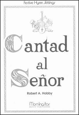 Robert A. Hobby: Cantad al SeŽor Oh, Sing to the Lord