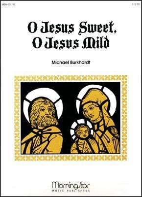 Michael Burkhardt: O Jesus Sweet, O Jesus Mild